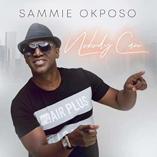 Sammie Okposo releases new single ‘Nobody Can’