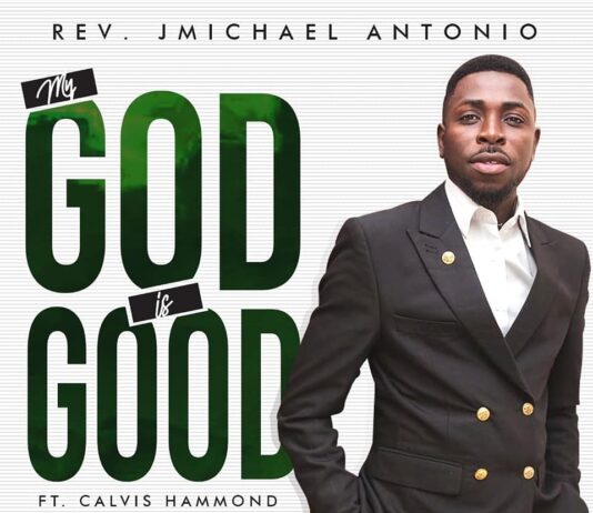 Rev. JMichael Antonio out with a brand new single ‘My God is Good’