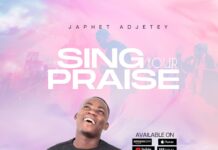 Japhet Adjetey Drops New Song “SING YOUR PRAISE” Japhet Adjetey Drops New Song “SING YOUR PRAISE”