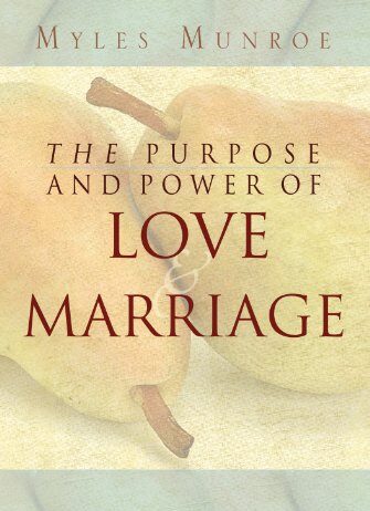 The Purpose and Power of Love and Marriage – Myles Munroe PDF Download